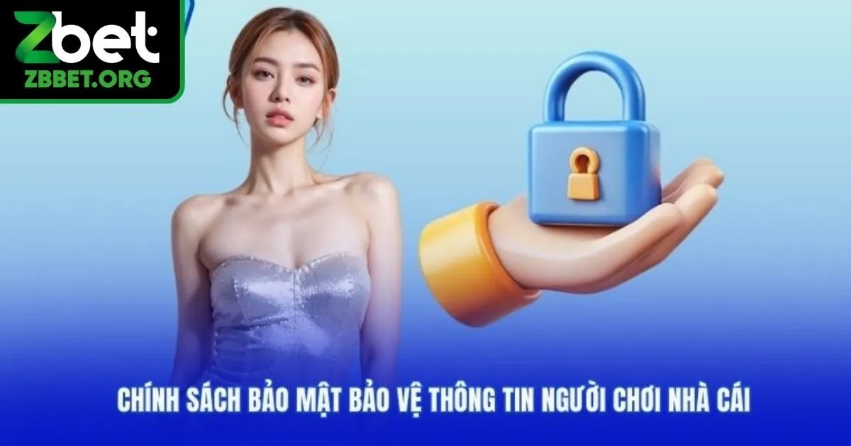 Khám phá các chính sách bảo mật Zbet đang áp dụng 2025